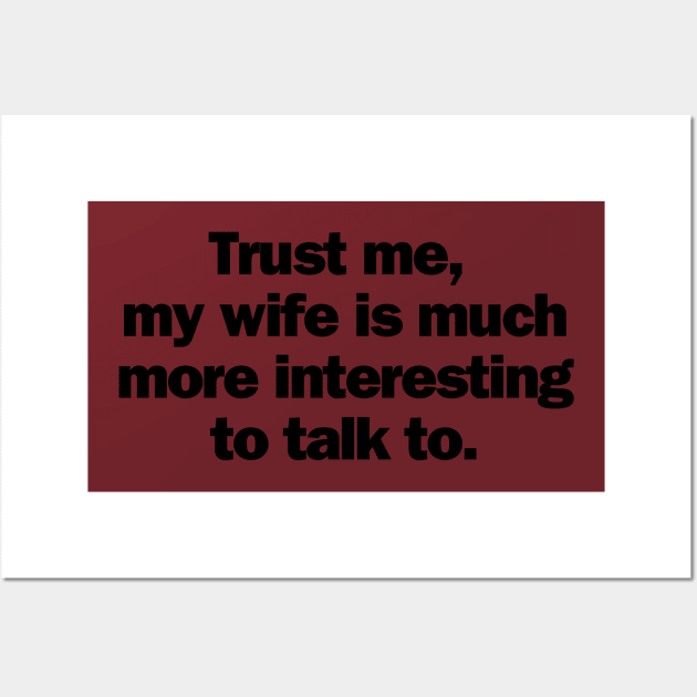 Trust Me, My Wife is Much More Interesting To Talk To Wall Art by NostalgiaUltra